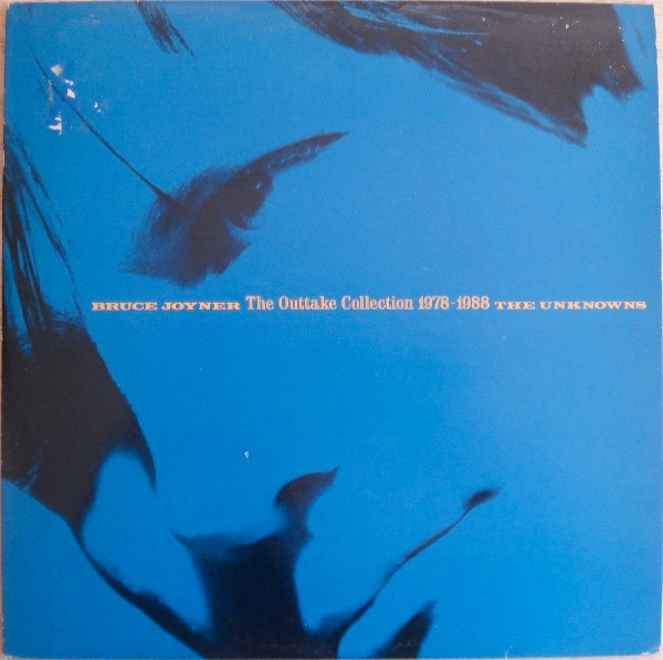 Bruce Joyner / The Unknowns "The Outtake Collection 1978-1988"  LP