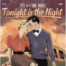 Pete & The Shine Brights – Tonight Is The Night / Walking In The Shadow 45 GIRI