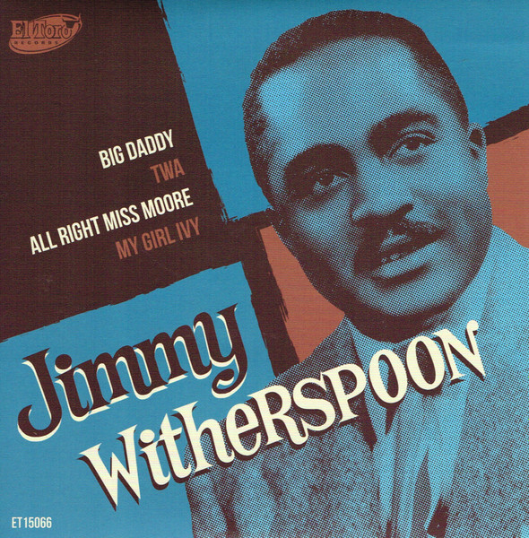 Jimmy Witherspoon – Big Daddy / TWA / All Right Miss Moore / My Girl Ivy 45 GIRI
