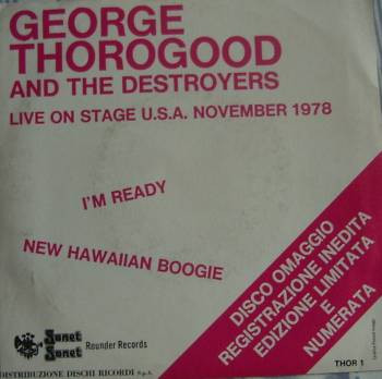 George Thorogood & The Destroyers – I'm Ready / New Hawaiian Boogie 45 giri