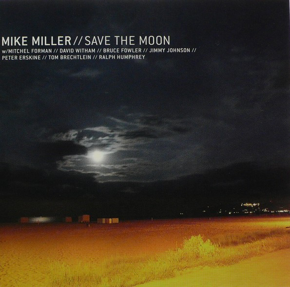 Mike Miller W/ Mitchel Forman / David Witham / Bruce Fowler / Jimmy Johnson / Peter Erskine / Tom Brechtlein / Ralph Humphrey – Save The Moon CD