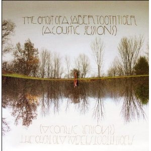 The Ghost Of A Saber Tooth Tiger – Acoustic Sessions  CD