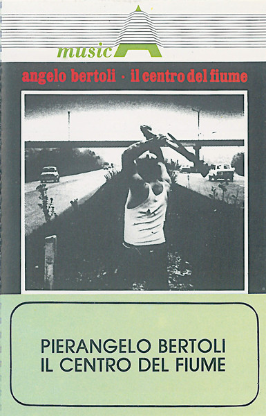 Angelo Bertoli* – Il Centro Del Fiume MUSICASSETTA