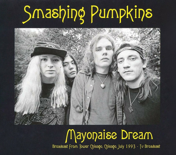 Smashing Pumpkins – Mayonaise Dream (Broadcast From Tower Chicago, Chicago, July 1993) CD