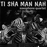 Ti Sha Man Nah Saxophone Quartet – Ti Sha Man Nah CD