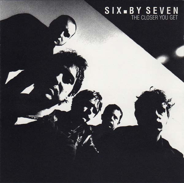 Six By Seven – The Closer You Get CD