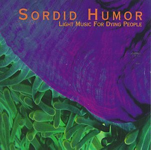 Sordid Humor – Light Music For Dying People CD