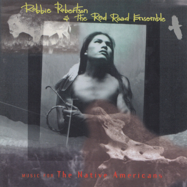 Robbie Robertson & The Red Road Ensemble – Music For The Native Americans  CD
