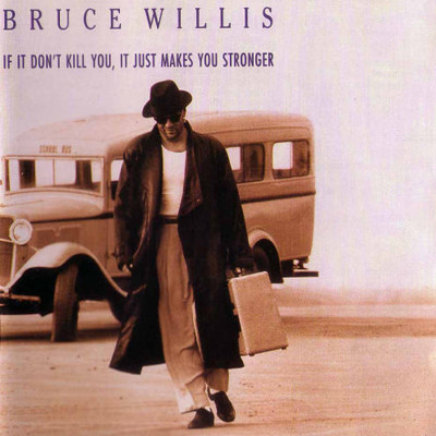 Bruce Willis – If It Don't Kill You, It Just Makes You Stronger CD
