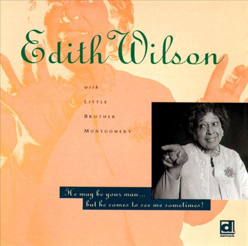 Edith Wilson With Little Brother Montgomery And The State Street Swingers – He May Be Your Man... But He Comes To See Me Sometimes ! CD