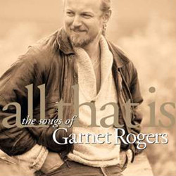 Garnet Rogers – All That Is CD